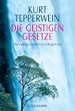 Die Geistigen Gesetze: Erkennen, verstehen, integrieren - Kurt Tepperwein
