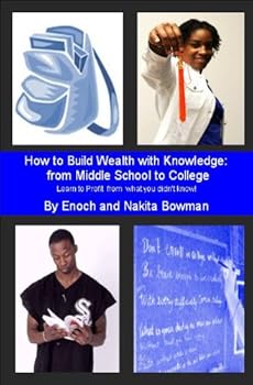how to build wealth with knowledge: from middle school to college - nakita bowman and enoch