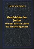 Geschichte der Juden: von den ältesten Zeiten bis auf die Gegenwart (German Edition)