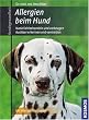 Allergien beim Hund: Nat�rlich behandeln und vorbeugen. Ausl�ser erkennen und vermeiden. Mit Allergie-Testbogen