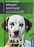 Allergien beim Hund: Nat�rlich behandeln und vorbeugen. Ausl�ser erkennen und vermeiden. Mit Allergie-Testbogen