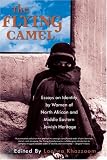 The Flying Camel: Essays on Identity by Women of North African and Middle Eastern Jewish Heritage (Live Girls Series)