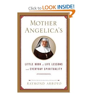Mother Angelica's Little Book of Life Lessons and Everyday Spirituality by Raymond Arroyo
