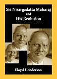 Sri Nisargadatta Maharaj and His Evolution