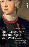 Produkt-Bild: Sein Leben war das traurigste der Welt: Friedrich II. und der Kampf mit seinem Vater