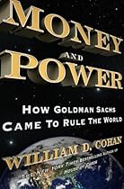 Money and Power: How Goldman Sachs Came to Rule the World