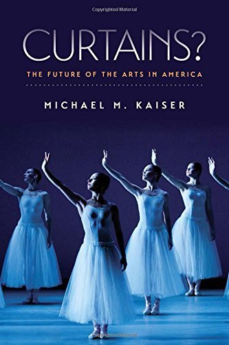 Curtains?: The Future of the Arts in America by Michael M. Kaiser (2015-02-03)