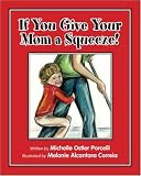If You Give Your Mom a Squeeze! Michelle Porcelli