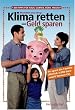 Klima retten und Geld sparen: 1000 Tipps f�r Haus, Garten, B�ro, Freizeit. So spart die Familie j�hrlich 3000 Euro und 8 Tonnen CO2