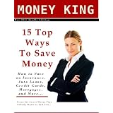 15 Top Ways To Save Money - How to Save on Insurance, Auto Loans, Credit Cards, Mortgages, and More - Learn the Secrets Nobody Wants to Tell You