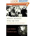 Where Wizards Stay Up Late: The Origins Of The Internet