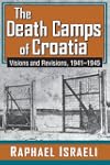 The Death Camps of Croatia: Visions a...