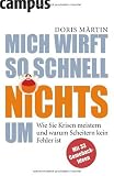 Mich wirft so schnell nichts um: Wie Sie Krisen meistern und warum Scheitern kein Fehler ist