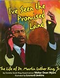Ive Seen the Promised Land: The Life of Dr. Martin Luther King, Jr.