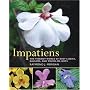 Impatiens: The Vibrant World of Busy Lizzies, Balsams, and Touch-me-nots