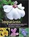 Impatiens: The Vibrant World of Busy Lizzies, Balsams, and Touch-me-nots by Raymond Morgan ISBN 0881928526