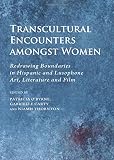 Transcultural encounters among women : redrawing boundaries in Hispanic and Lusophone art, literature and film