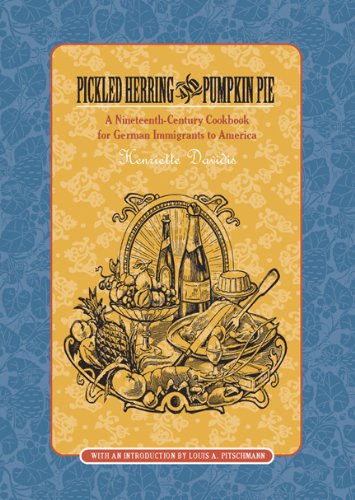 pickled herring and pumpkin pie a nineteenth century cookbook for german immigrants to america