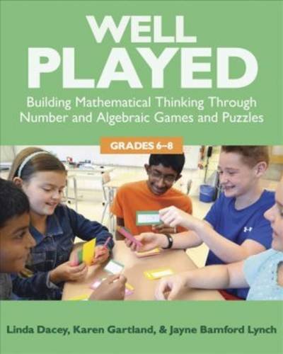 Well Played, 6-8: Building Mathematical Thinking Through Number and Algebraic Games and Puzzles, 6-8, by Linda Dacey, Karen Gartland, Jayn Well Played, 6-8: Building Mathematical Thinking Through Number and Algebraic Games and Puzzles, 6-8, by Linda Dacey, Karen Gartland, Jayn