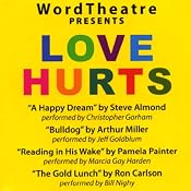 WordTheatre Presents: Love Hurts | [Steve Almond, Arthur Miller, Pamela Painter, Ron Carlson]