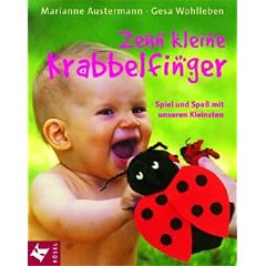 Zehn kleine Krabbelfinger: Spiel und Spa� mit unseren Kleinsten