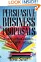 Persuasive Business Proposals: Writing to Win Customers, Clients, and Contracts