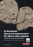 St Marylebone Church and burial ground in the 18th to 19th centuries : excavations at St Marylebone School, 1992 and 2004-6.
