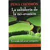 La sabidur�a de la no-evasi�n: La senda del amor compasivo que lleva a la liberaci�n (Viaje Interior)