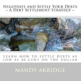 Negotiate and Settle Your Debts (Volume 1)