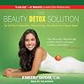 The Beauty Detox Solution: Eat Your Way to Radiant Skin, Renewed Energy, and the Body You've Always Wanted