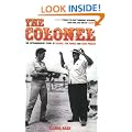 The Colonel: The Extraordinary Story of Colonel Tom Parker and Elvis Presley