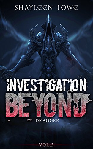 Investigation Beyond : Dragger (Book #3): (investigation mystery,thrillers and mysteries best sellers new,investigation beyond,short stories,suspense new ... best sellers new,investigation beyond)), by Shayleen Lowe
