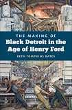 The Making of Black Detroit in the Age of Henry Ford