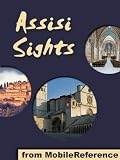 Assisi Sights 2012: a travel guide to the main attractions in Assisi, Umbria, Italy (Mobi Sights)