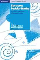 Classroom Decision Making: Negotiation and Process Syllabuses in Practice (Cambridge Language Teaching Library)