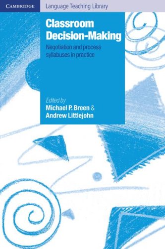 Classroom Decision Making: Negotiation and Process Syllabuses in Practice (Cambridge Language Teaching Library)
