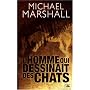 L'homme qui dessinait des chats de Michael Marshall