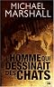 L'Homme Qui Dessinait les Chats by Michael Marshall