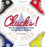 Hal Peterson Chucks!: The Phenomenon of Converse Chuck Taylor All Stars