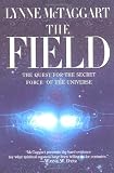 The Field: The Quest for the Secret Force of the Universe