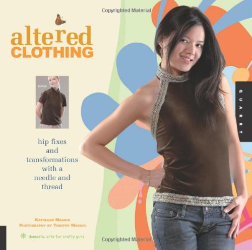 Altered Clothing: Hip Fixes and Transformations with a Needle and Thread (Domestic Arts for Crafty Girls)