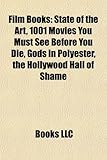Film Books: State of the Art, 1001 Movies You Must See Before You Die, Gods in Polyester, the Hollywood Hall of Shame-