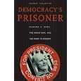 Democracy's Prisoner: Eugene V. Debs, the Great War, and the Right to Dissent