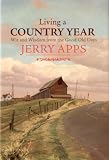 Living a Country Year: Wit and Wisdom from the Good Old Days Jerry Apps