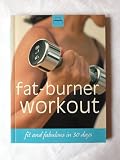 Fat-burner workout : fit and fabulous in 30 days