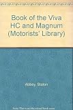 The book of the Viva HC and Magnum : servicing and maintenance in the home garage, covering the 1,159c.c., '90', 1,256c.c., 1600, 1800, and 2300 models
