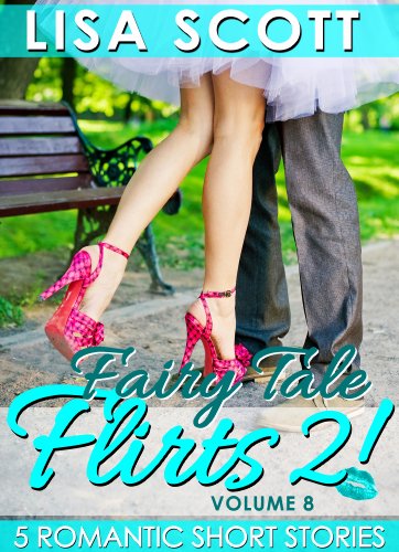 Fairy Tale Flirts 2! 5 Romantic Short Stories (The Flirts! Short Stories Collections Book 8)