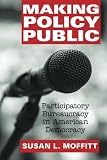 Making policy public : participatory bureaucracy in American democracy