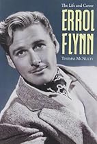 Errol Flynn: The Life and Career Errol Flynn: The Life and Career