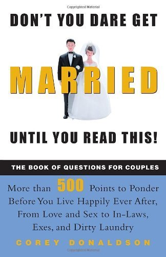Don't You Dare Get Married Until You Read This! The Book of Questions for Couples by Donaldson, Corey(May 22, 2001) Paperback